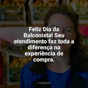 Feliz Dia da Balconista! Seu atendimento faz toda a diferença na experiência de compra. Dia da Balconista