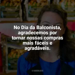 No Dia da Balconista, agradecemos por tornar nossas compras mais fáceis e agradáveis. Dia da Balconista
