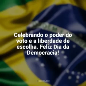 Celebrando o poder do voto e a liberdade de escolha. Feliz Dia da Democracia! Dia da Democracia