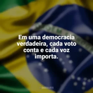 Em uma democracia verdadeira, cada voto conta e cada voz importa. Dia da Democracia
