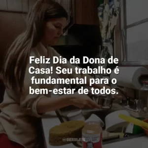 Feliz Dia da Dona de Casa! Seu trabalho é fundamental para o bem-estar de todos. Dia da Dona de Casa