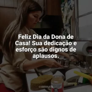Feliz Dia da Dona de Casa! Sua dedicação e esforço são dignos de aplausos. Dia da Dona de Casa