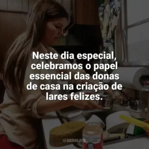 Neste dia especial, celebramos o papel essencial das donas de casa na criação de lares felizes. Dia da Dona de Casa