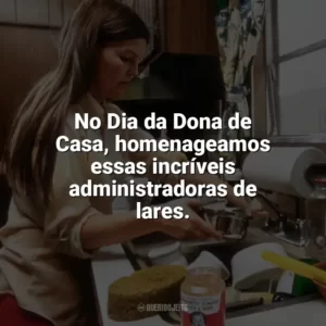 No Dia da Dona de Casa, homenageamos essas incríveis administradoras de lares. Dia da Dona de Casa