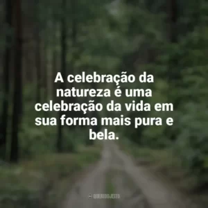 A celebração da natureza é uma celebração da vida em sua forma mais pura e bela. Dia da Natureza