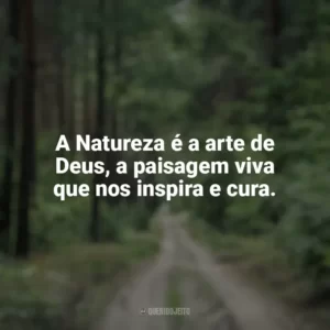 A Natureza é a arte de Deus, a paisagem viva que nos inspira e cura. Dia da Natureza