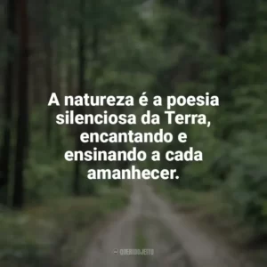 A natureza é a poesia silenciosa da Terra, encantando e ensinando a cada amanhecer. Dia da Natureza