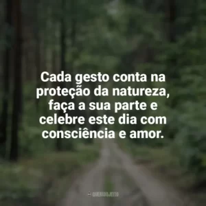 Cada gesto conta na proteção da natureza, faça a sua parte e celebre este dia com consciência e amor. Dia da Natureza