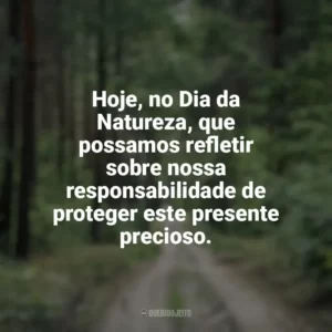 Hoje, no Dia da Natureza, que possamos refletir sobre nossa responsabilidade de proteger este presente precioso. Dia da Natureza