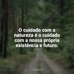 O cuidado com a natureza é o cuidado com a nossa própria existência e futuro. Dia da Natureza