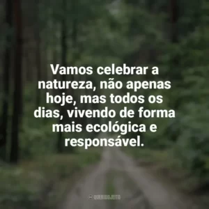 Vamos celebrar a natureza, não apenas hoje, mas todos os dias, vivendo de forma mais ecológica e responsável. Dia da Natureza
