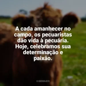 A cada amanhecer no campo, os pecuaristas dão vida à pecuária. Hoje, celebramos sua determinação e paixão. Dia da Pecuária