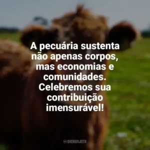 A pecuária sustenta não apenas corpos, mas economias e comunidades. Celebremos sua contribuição imensurável! Dia da Pecuária