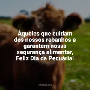Àqueles que cuidam dos nossos rebanhos e garantem nossa segurança alimentar, Feliz Dia da Pecuária! Dia da Pecuária