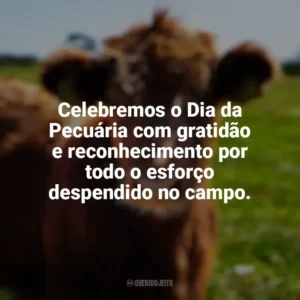 Celebremos o Dia da Pecuária com gratidão e reconhecimento por todo o esforço despendido no campo. Dia da Pecuária