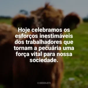 Hoje celebramos os esforços inestimáveis dos trabalhadores que tornam a pecuária uma força vital para nossa sociedade. Dia da Pecuária
