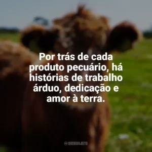 Por trás de cada produto pecuário, há histórias de trabalho árduo, dedicação e amor à terra. Dia da Pecuária
