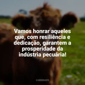 Vamos honrar aqueles que, com resiliência e dedicação, garantem a prosperidade da indústria pecuária! Dia da Pecuária