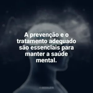 A prevenção e o tratamento adequado são essenciais para manter a saúde mental. Dia da Saúde Mental