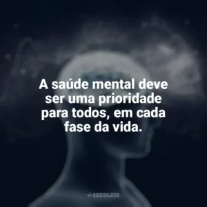 A saúde mental deve ser uma prioridade para todos, em cada fase da vida. Dia da Saúde Mental