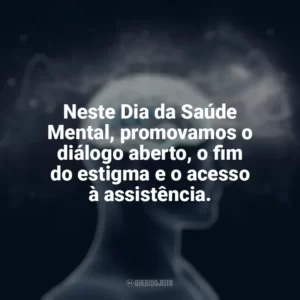 Neste Dia da Saúde Mental, promovamos o diálogo aberto, o fim do estigma e o acesso à assistência. Dia da Saúde Mental