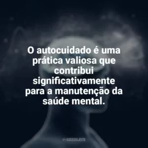 O autocuidado é uma prática valiosa que contribui significativamente para a manutenção da saúde mental. Dia da Saúde Mental