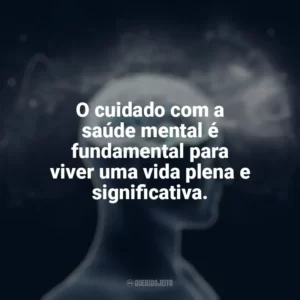 O cuidado com a saúde mental é fundamental para viver uma vida plena e significativa. Dia da Saúde Mental