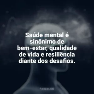 Saúde mental é sinônimo de bem-estar, qualidade de vida e resiliência diante dos desafios. Dia da Saúde Mental