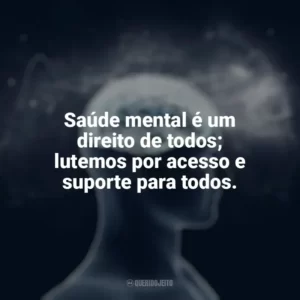 Saúde mental é um direito de todos; lutemos por acesso e suporte para todos. Dia da Saúde Mental