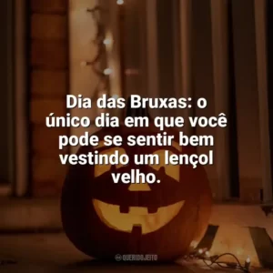 Dia das Bruxas: o único dia em que você pode se sentir bem vestindo um lençol velho. Dia das Bruxas Engraçadas