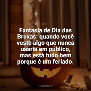 Fantasia de Dia das Bruxas: quando você veste algo que nunca usaria em público, mas está tudo bem porque é um feriado. Dia das Bruxas Engraçadas