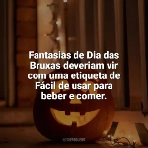 Fantasias de Dia das Bruxas deveriam vir com uma etiqueta de Fácil de usar para beber e comer. Dia das Bruxas Engraçadas