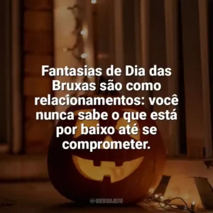 Fantasias de Dia das Bruxas são como relacionamentos: você nunca sabe o que está por baixo até se comprometer. Dia das Bruxas Engraçadas