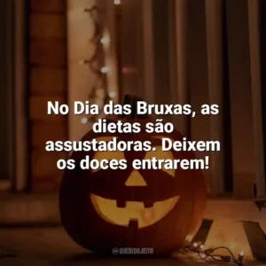 No Dia das Bruxas, as dietas são assustadoras. Deixem os doces entrarem! Dia das Bruxas Engraçadas