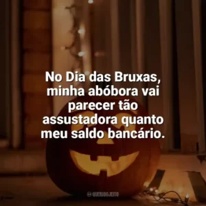 No Dia das Bruxas, minha abóbora vai parecer tão assustadora quanto meu saldo bancário. Dia das Bruxas Engraçadas
