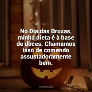 No Dia das Bruxas, minha dieta é à base de doces. Chamamos isso de comendo assustadoramente bem. Dia das Bruxas Engraçadas