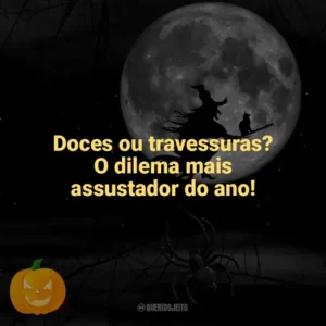 Doces ou travessuras? O dilema mais assustador do ano! Dia das Bruxas