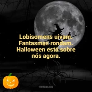 Lobisomens uivam. Fantasmas rondam. Halloween está sobre nós agora. Dia das Bruxas
