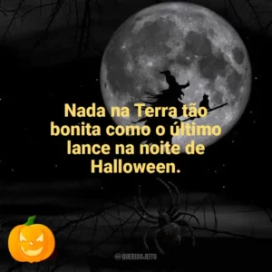 Nada na Terra tão bonita como o último lance na noite de Halloween. Dia das Bruxas