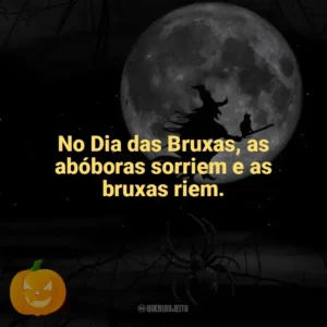 No Dia das Bruxas, as abóboras sorriem e as bruxas riem. Dia das Bruxas