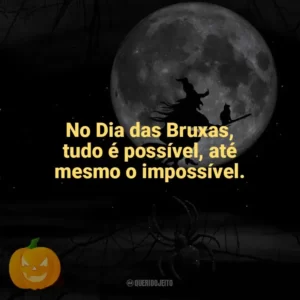 No Dia das Bruxas, tudo é possível, até mesmo o impossível. Dia das Bruxas