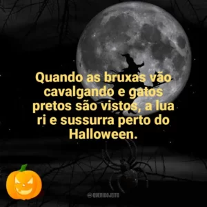 Quando as bruxas vão cavalgando e gatos pretos são vistos, a lua ri e sussurra perto do Halloween. Dia das Bruxas