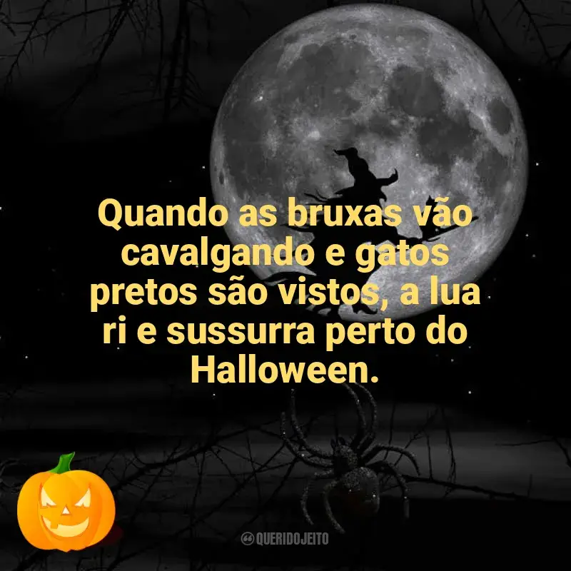 Frases de Dia das Bruxas para status: Quando as bruxas vão cavalgando e gatos pretos são vistos, a lua ri e sussurra perto do Halloween.