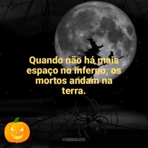 Quando não há mais espaço no inferno, os mortos andam na terra. Dia das Bruxas