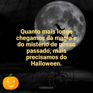 Quanto mais longe chegamos da magia e do mistério de nosso passado, mais precisamos do Halloween. Dia das Bruxas