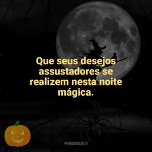 Que seus desejos assustadores se realizem nesta noite mágica. Dia das Bruxas