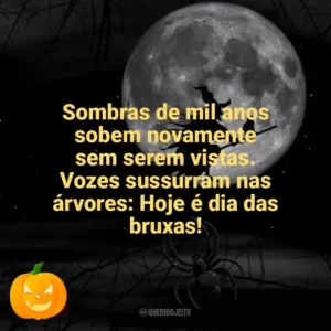 Sombras de mil anos sobem novamente sem serem vistas. Vozes sussurram nas árvores: Hoje é dia das bruxas! Dia das Bruxas