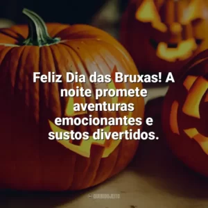 Feliz Dia das Bruxas! A noite promete aventuras emocionantes e sustos divertidos. Dia das Bruxas Frases