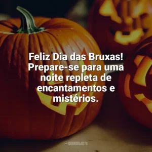 Feliz Dia das Bruxas! Prepare-se para uma noite repleta de encantamentos e mistérios. Dia das Bruxas Frases