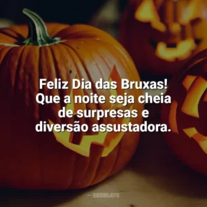 Feliz Dia das Bruxas! Que a noite seja cheia de surpresas e diversão assustadora. Dia das Bruxas Frases